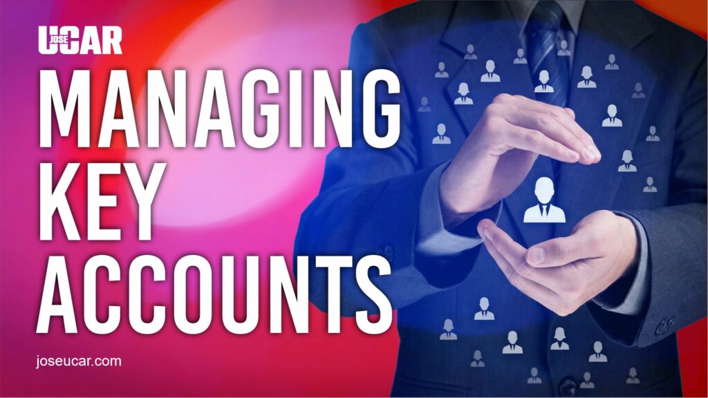 Managing Key Accounts - Jose Ucar London Communication Coach and Trainer